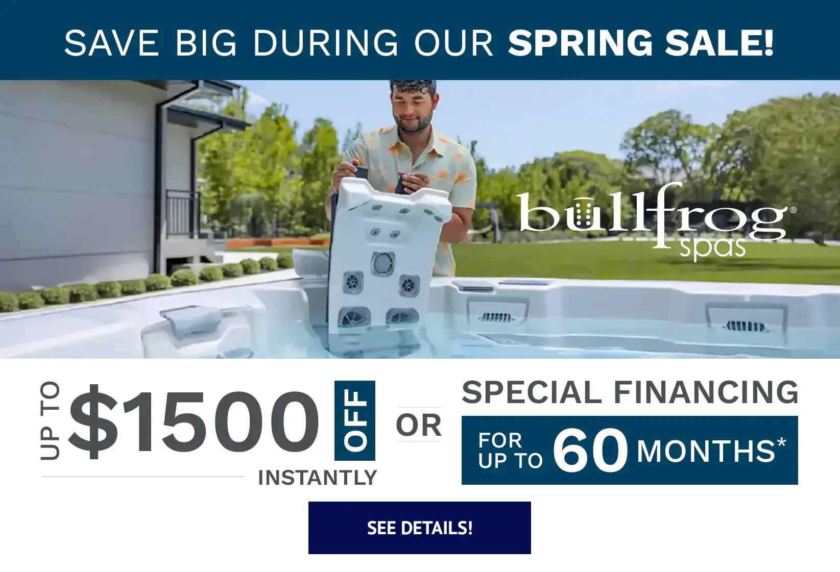 Bullfrog Spas spring sale promotion showing a man installing a JetPak in a hot tub with an offer of up to $1500 off instantly or special financing for up to 60 months.